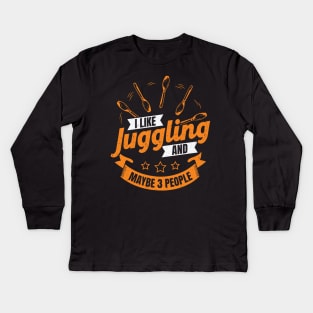 I Like Juggling And Maybe 3 People Juggler Gift Kids Long Sleeve T-Shirt